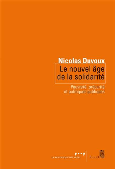 Le nouvel âge de la solidarité : pauvreté, précarité et politiques publiques | Nicolas Duvoux