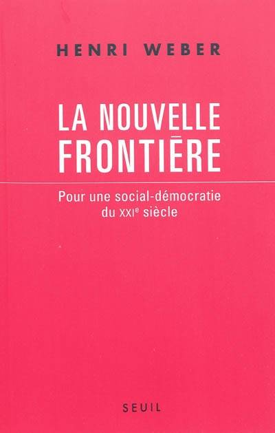 La nouvelle frontière : pour une social-démocratie du XXIe siècle | Henri Weber