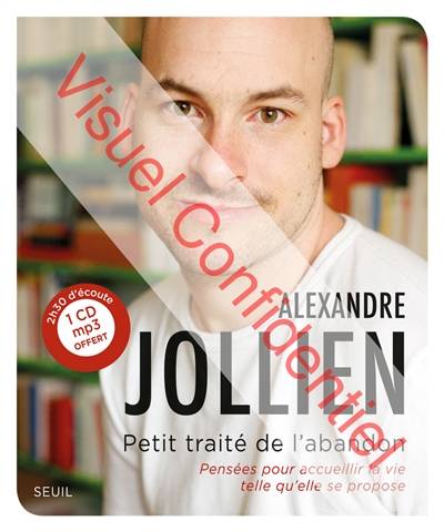 Petit traité de l'abandon : pensées pour accueillir la vie telle qu'elle se propose | Alexandre Jollien