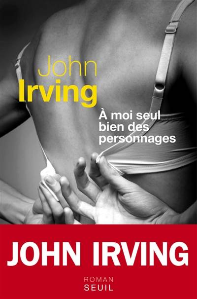 A moi seul bien des personnages | John Irving, Josée Kamoun, Olivier Grenot