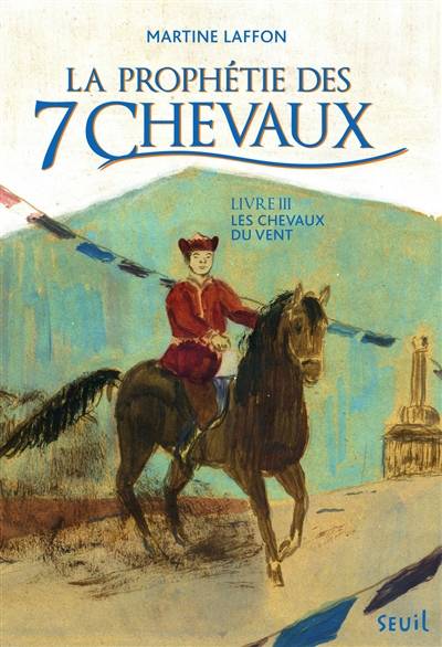 La prophétie des 7 chevaux. Vol. 3. Les chevaux du vent | Martine Laffon