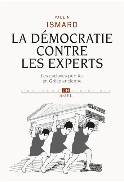 La démocratie contre les experts : les esclaves publics en Grèce ancienne | Paulin Ismard