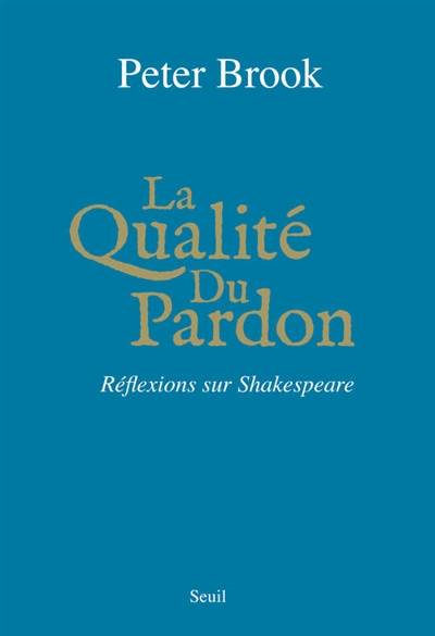 La qualité du pardon : réflexions sur Shakespeare | Peter Brook, Jean-Claude Carriere