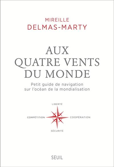 Aux quatre vents du monde : petit guide de navigation sur l'océan de la mondialisation | Mireille Delmas-Marty