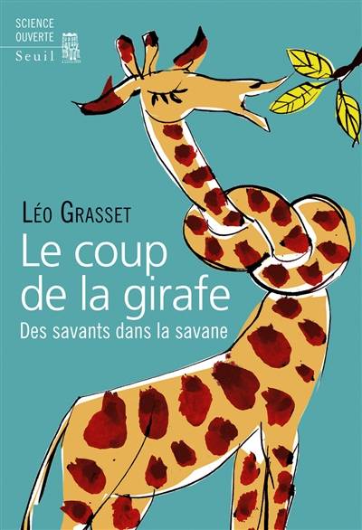 Le coup de la girafe : des savants dans la savane | Léo Grasset, Colas Grasset