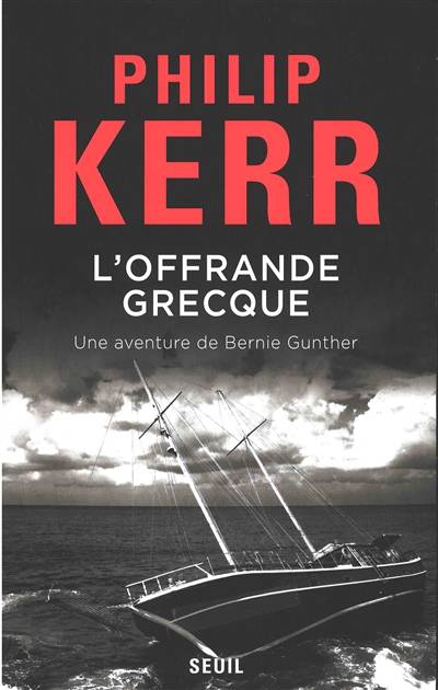 Une aventure de Bernie Gunther. L'offrande grecque | Philip Kerr, Jean Esch