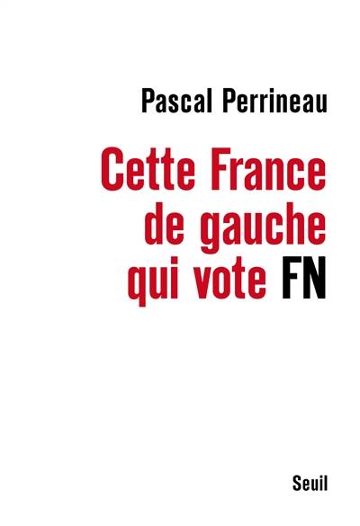 Cette France de gauche qui vote Front National | Pascal Perrineau