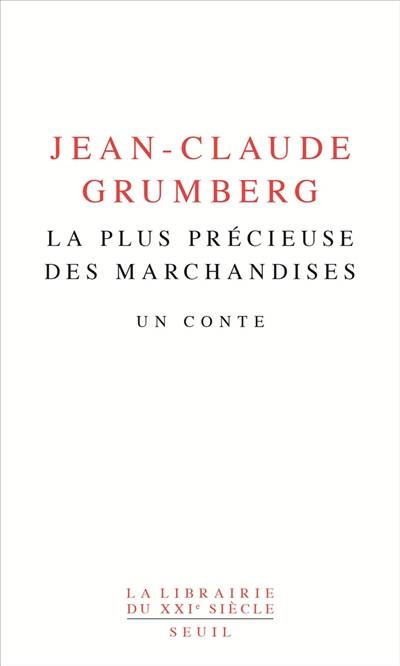 La plus précieuse des marchandises : un conte | Jean-Claude Grumberg