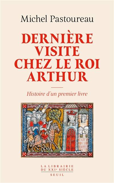 Dernière visite chez le roi Arthur : histoire d'un premier livre | Michel Pastoureau