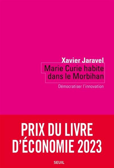 Marie Curie habite dans le Morbihan : démocratiser l'innovation | Xavier Jaravel