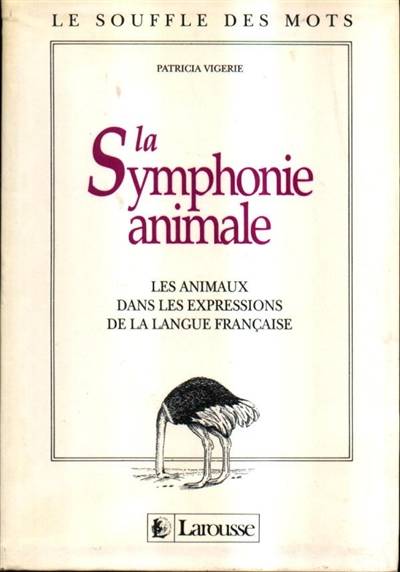 La Symphonie animale : les animaux dans les expressions de la langue française | Patricia Vigerie