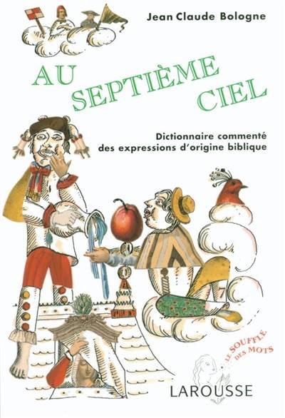 Au septième ciel : dictionnaire commenté des expressions d'origine biblique | Jean Claude Bologne, Emmanuel Pierre