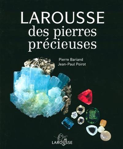 Larousse des pierres précieuses | Pierre Bariand, Jean-Paul Poirot, Nelly Bariand