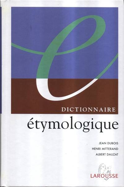 Dictionnaire étymologique | Jean Dubois, Henri Mitterand, Albert Dauzat