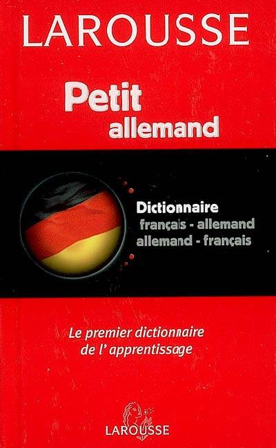 Petit dictionnaire français-allemand, allemand-français : le premier dictionnaire de l'apprentissage. Petit allemand | 