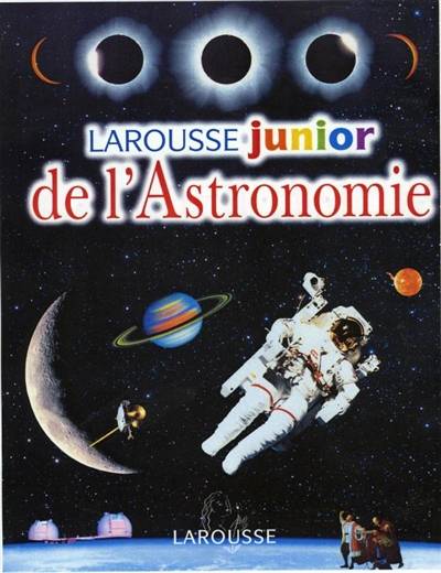 Larousse junior de l'astronomie | Nathalie Bucsek, Fabrice Casoli, Emile Bravo