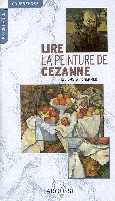 Lire la peinture de Cézanne | Laure-Caroline Semmer