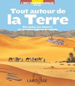 Tout autour de la Terre : des pôles aux déserts, les grandes régions du monde | Delphine Godard, Jean-François Pénichoux, Gérard Marié, Jean-Marie Poissenot, Benoît Debecker