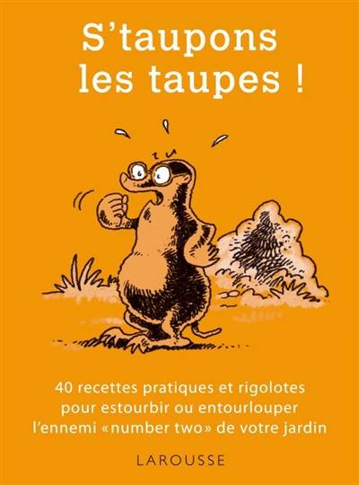 S'taupons les taupes ! : 40 recettes pratiques et rigolotes pour estourbir ou entourlouper l'ennemi number two de votre jardin | Philippe Bonduel, Gilles Bonotaux