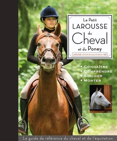 Le petit Larousse du cheval et du poney : connaître, comprendre, soigner, monter | Emilie Gillet, Bob Langrish