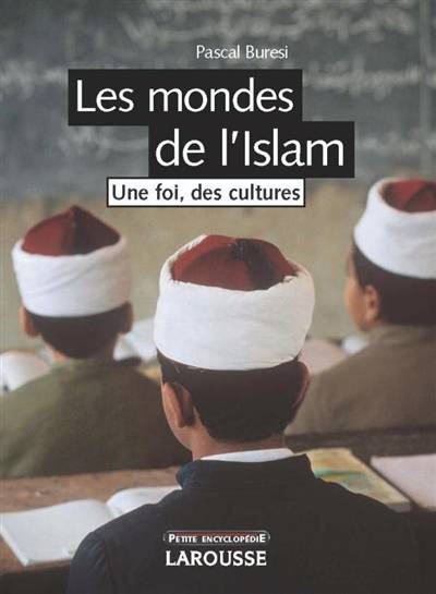 Les mondes de l'Islam : une foi, des cultures | Pascal Buresi