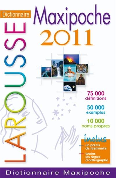 Dictionnaire Larousse maxipoche 2011 : 75.000 définitions, 50.000 exemples, 10.000 noms propres : inclus un précis de grammaire, toutes les règles d'orthographe | Jacques Florent