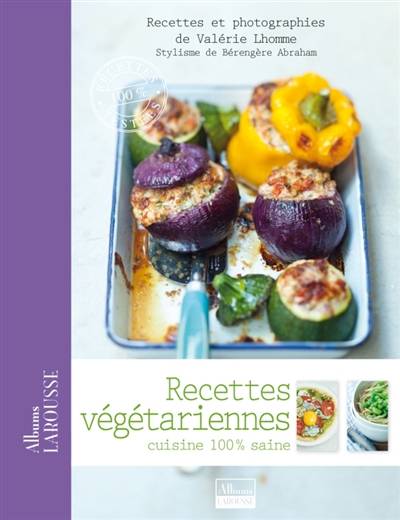 Recettes végétariennes : cuisine 100% saine | Valérie Lhomme, Valérie Lhomme, Bérengère Abraham