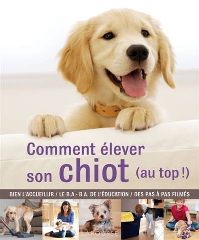 Comment élever son chiot (au top !) : bien l'accueillir, le B.A.-BA de l'éducation, des pas à pas filmés | Gwen Bailey, Sabine Rolland