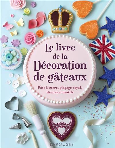 Le livre de la décoration de gâteaux : pâte à sucre, glaçage royal, décors et motifs | Juliet Sear, Marion Richaud-Villain