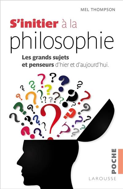 S'initier à la philosophie : les grands sujets et les penseurs d'hier et d'aujourd'hui | Mel Thompson, Catherine Sobecki, Divina Cabo