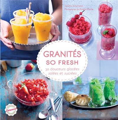 Granités so fresh : 30 douceurs glacées salées et sucrées | Sandra Schumann, Amelie Roche