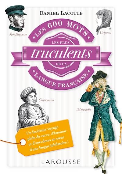 Les 600 mots les plus truculents de la langue française | Daniel Lacotte