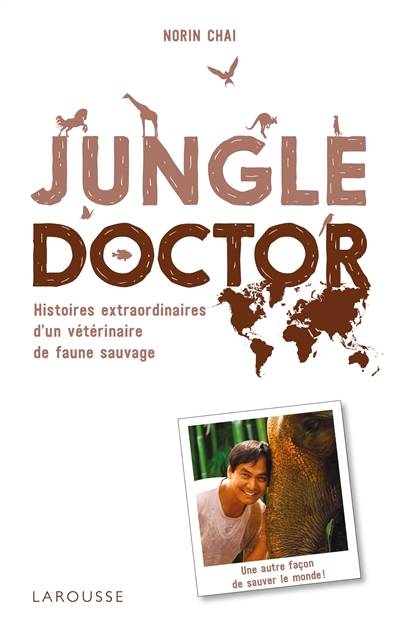 Jungle doctor : histoires extraordinaires d'un vétérinaire de faune sauvage | Norin Chaï, Christophe Besse