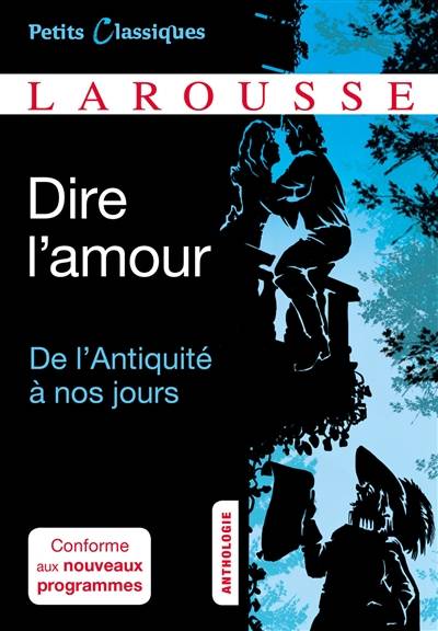 Dire l'amour : de l'Antiquité à nos jours : anthologie | Karine Juillien