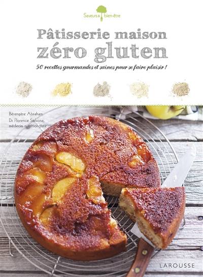 Pâtisserie maison zéro gluten : 50 recettes gourmandes et saines pour se faire plaisir | Berengere Abraham, Florence Solsona, Valerie Lhomme