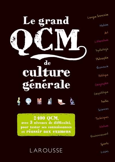 Le grand QCM de culture générale : 2.400 QCM corrigés, avec 3 niveaux de difficulté : pour tester ses connaissances et réussir aux examens | 