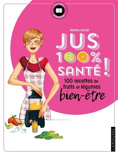 Jus 100 % santé ! : mes recettes de fruits et légumes bien-être | Martina Krcmar