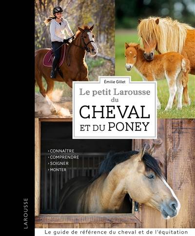 Le petit Larousse du cheval et du poney : connaître, comprendre, soigner, monter | Emilie Gillet, Sylviane Gangloff, Bob Langrish