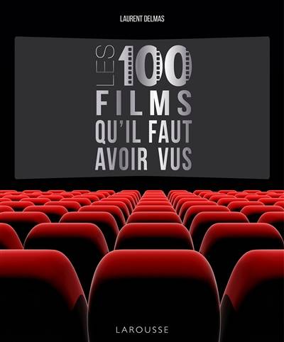 Les 100 films qu'il faut avoir vus | Laurent Delmas, Laurent Delmas, Sophie Descours, Maëva Journo, Valérie Perrin