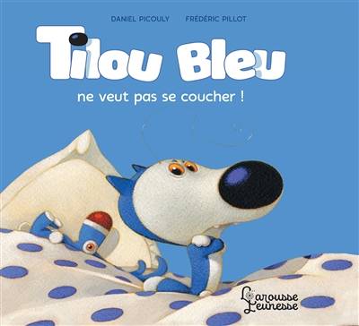 Tilou Bleu. Tilou Bleu ne veut pas se coucher ! | Daniel Picouly, Frédéric Pillot