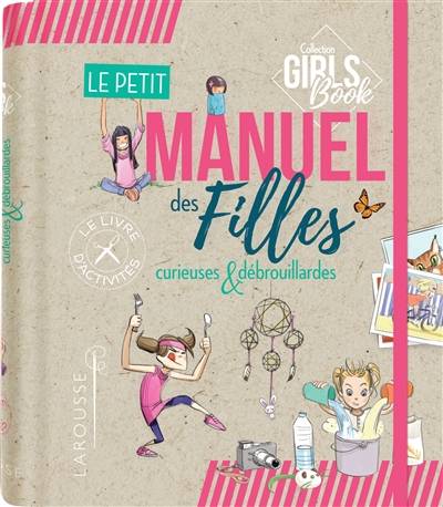 Le petit manuel des filles curieuses et débrouillardes : une mines d'idées et d'activités faciles à réaliser ! | Michèle Lecreux, Célia Gallais, Clémence Roux de Luze, Jocelyn Millet