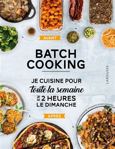 Batch cooking : je cuisine pour toute la semaine en 2 heures le dimanche | Anne Loiseau, Séverine Augé, Delphine Amar-Constantini