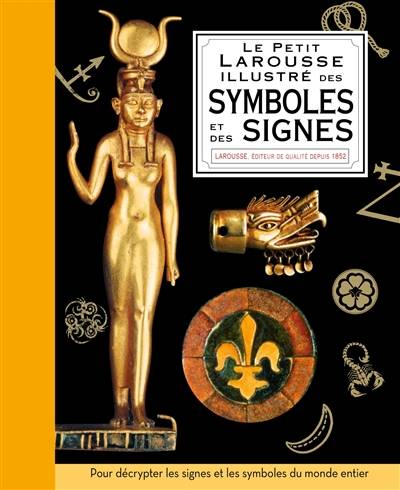 Le petit Larousse illustré des symboles et des signes | Miranda Bruce-Mitford, Philip Wilkinson, Valerie Feugeas, Sabine Rolland, Christian Vair