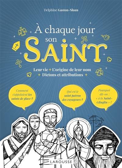 A chaque jour son saint : leur vie, l'origine de leur nom, dictons et attributions | Delphine Gaston