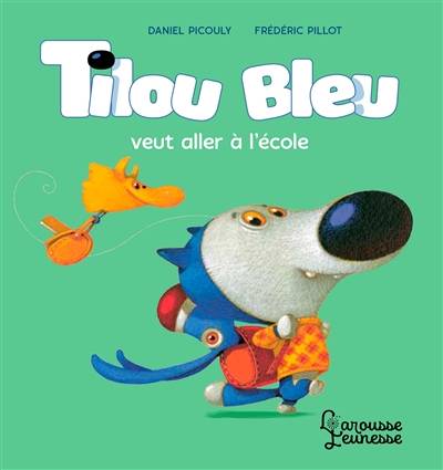 Tilou Bleu. Tilou bleu veut aller à l'école | Daniel Picouly, Frederic Pillot