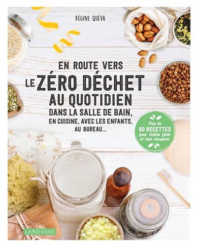 En route vers le zéro déchet au quotidien : dans la salle de bain, en cuisine, avec les enfants, au bureau... | Régine Quéva