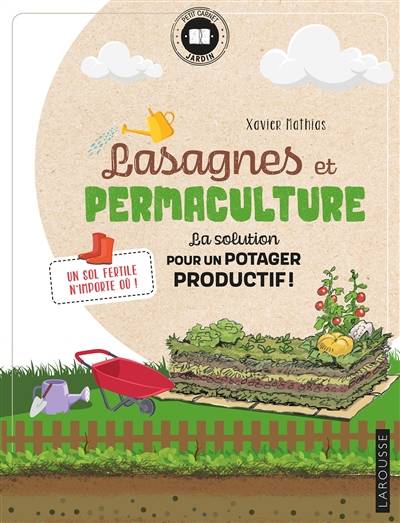 Lasagnes et permaculture : la solution pour un potager productif ! : un sol fertile n'importe où ! | Xavier Mathias, Gilles Bonotaux