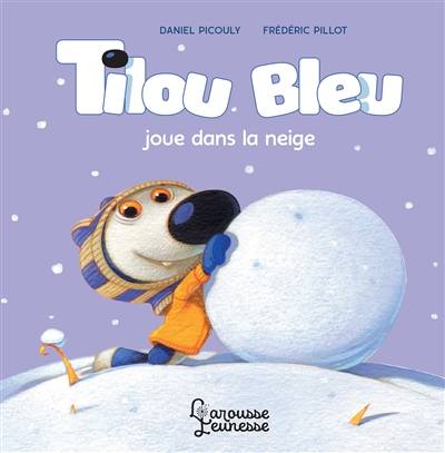 Tilou Bleu. Tilou Bleu joue dans la neige | Daniel Picouly, Frédéric Pillot