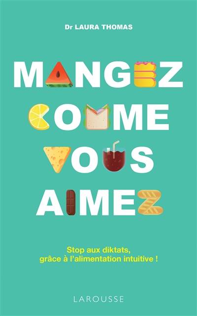 Mangez comme vous aimez : stop aux diktats, grâce à l'alimentation intuitive ! | Laura Thomas, Emmanuelle Hautbois