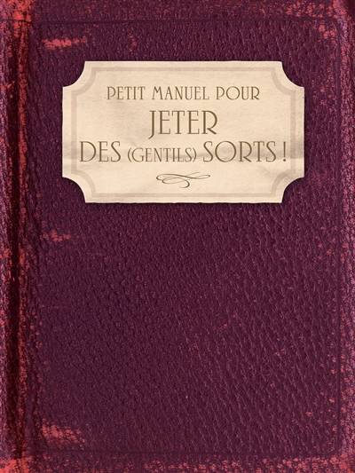 Petit manuel pour jeter des (gentils) sorts ! : amour, famille, santé, travail, argent, chance... | Silja, Catherine Bricout